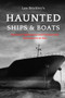 Haunted Ships & Boats : Nautical Nightmares and Paranormal Encounters at Sea by Lee Brickley - Paperback