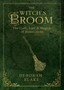 The Witch's Broom : The Craft, Lore and Magick of Broomsticks by Deborah Blake - Paperback
