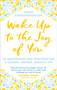 Wake Up To The Joy Of You : 52 Meditations And Practices For A Calmer, Happier, Mindful Life by Agapi Stassinopoulos - Hardback