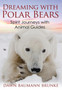 Dreaming with Polar Bears : Spirit Journeys with Animal Guides by Dawn Baumann Brunke - Paperback