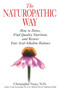 The Naturopathic Way : How to Detox, Find Quality Nutrition, and Restore Your Acid-Alkaline Balance by Christopher Vasey - Paperback
