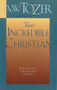 That Incredible Christian by A.W. Tozer - Paperback