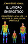 Il Lavoro Energetico : I Segreti Della Salute, La Felicita E l'Evoluzione Spirituale by Jean-Pierre Honla - Paperback