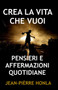 Crea La Vita Che Vuoi : Pensieri E Affermazioni Quotidiane by Jean-Pierre Honla - Paperback