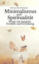 Minimalismus und Spiritualitat : Wege zur inneren Freiheit und Erfullung by Valentina Rita Minckman - Paperback
