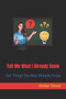 Tell Me What I Already Know : 100 Things You May Already Know by Amber Street - Paperback