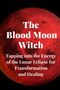 The Blood Moon Witch : Tapping into the Energy of the Lunar Eclipse for Transformation and Healing by Callaghan Nichole Callaghan - Paperback