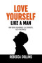 Love Yourself Like A Man by Rebecca Collins - Paperback