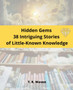 Hidden Gems 38 Intriguing Stories of Little-Known Knowledge by T R Waven - Paperback