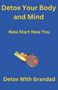 Detox Your Body and Mind New Start New You by Grandad With Grandad - Paperback
