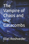 The Vampire of Chaos and the Catacombs by Eliel Roshveder - Paperback