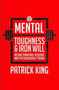 Mental Toughness & Iron Will:Become Tenacious, Resilient, Psychologically Strong, and Tough as Nails by Patrick King - Paperback Mental Toughness & Iron Will:Become Tenacious, Resilient, Psychologically Strong, and Tough as Nails by Patrick King - Paperback