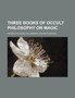 Three Books of Occult Philosophy or Magic by Heinrich Cornelius Agrippa Nettesheim - Paperback