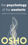 The Psychology of the Esoteric : Insights into Energy and Consciousness by Osho - Paperback