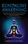 Kundalini Awakening : Learn How to Expand Your Mind, Heal Your Body and Feel More Relaxed Through Chakra Meditation (Includes Practical Exercises) by Marilyn Gillian - Hardback