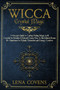 Wicca Crystal Magic : A Wiccan's Guide to Casting Healing Magic with Crystals for Modern Witchcraft. Learn How to Use Mineral Stones & Gemstones for Rituals, Divination and Energy Creation by Lena Covens - Paperback