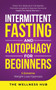 Intermittent Fasting & Autophagy For Beginners : Detox Your Body, Burn Fat Rapidly, Promote Longevity& Improve Hormonal Health For Men& Women + 5 Extreme Weight Loss Hypnosis by The Wellness Hub - Paperback