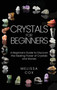 Crystals for Beginners : A Beginners Guide to Discover the Healing Power of Crystals and Stones by Melissa Cox - Hardback