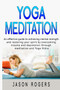 Yoga Meditation : An effective guide to achieving mental strength and restoring your spirit by overcoming trauma and depression through meditation and Yoga Nidra by Jason Rogers - Paperback