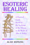 Esoteric Healing : A Practical Guide Based on the Teachings of the Tibetan in the Works of Alice A. Bailey by Alan N Hopking - Hardback