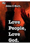 Love People, Love God. by John C Burt - Hardback