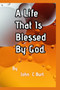 A Life That Is Blessed By God. by John C Burt - Paperback