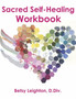 Sacred Self-Healing Workbook by Betsy Leighton D.Div. - Paperback