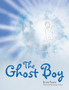 The Ghost Boy : A Children's Book by Elaine Flores - Paperback