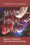 Seven Final Years : Rapture, Tribulation, Antichrist and 2nd Coming by Graham Cumming - Paperback