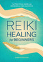 Reiki Healing for Beginners : The Practical Guide with Remedies for 100+ Ailments by Karen Frazier - Paperback