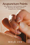 Acupuncture Points : The Beginners and Dummies Guide for Healing the Body without Acupuncture Needles by Melk Joe - Paperback