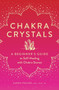 Chakra Crystals : A Beginner's Guide to Self-Healing with Chakra Stones by Karen Frazier - Paperback