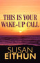 This Is Your Wake-Up Call by Susan Eithun - Paperback