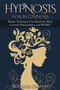Hypnosis : The Complete Guide To Hypnosis for Beginners - Master Techniques for: Hypnosis, Mind Control, Manipulation and MORE by Beatrice Crassus - Paperback