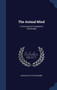 The Animal Mind : A Text-Book of Comparative Psychology by Margaret Floy Washburn - Hardback