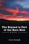 The Beyond is Part of the Here Now by June Raleigh - Paperback