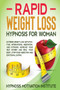 Rapid Weight Loss Hypnosis for Women : : Extreme Weight Loss with Positive Affirmations, Meditation, and Hypnosis. Increase Your Self Esteem and Heal Your Body. Stop Food Addiction and Emotional Eatin by Hypnosis Motivation Institute - Paperback