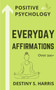 Everyday Affirmations : Positive Psychology (Meditative Edition) by Destiny S Harris - Paperback