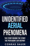Unidentified Aerial Phenomena : The Story Behind the Story - The Pentagon's UFO Report : 17 by Conrad Bauer - Paperback