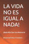 La Vida No Es Igual a Nada! : !Nada Mas Que Una Memoria! by Reverend Felice Trombino - Paperback