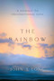 The Rainbow : A Journey to Unconditional Love by John T Long - Paperback The Rainbow : A Journey to Unconditional Love by John T Long - Paperback