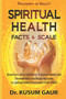 Spiritual Health : Facts & Scale: Know facts about Spirituality & Spiritual Health and development of its measuring scale i.e. Spiritual Health Assessment Scale (SHAS) by Dr Kusum Gaur - Paperback