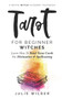 Tarot for Beginner Witches : Learn How To Read Tarot Cards For Divination and Spellcasting : 5 by Julie Wilder - Paperback