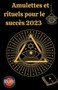 Amulettes Et Rituels pour le succes 2023 by Rubi Astrologa - Paperback