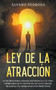 Ley de la Atraccion : El Secreto Para Atraer Abundancia a tu Vida, Desbloquear tu Potencial Oculto y Hacer Realidad tus Ambiciones mas Profundas by Alvaro Pedrosa - Paperback
