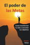 El poder de las Metas : como transformar tu vida y concretar tus objetivos by Horacio Pelozo - Paperback