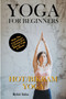 Yoga For Beginners : Hot/Bikram Yoga : 1 by Rohit Sahu - Paperback