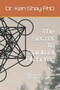 The Secret To Spiritual Alchemy : A Spiritual Guide To Develop Metaphysical Knowledge by Dr Ken PhD Shay - Paperback