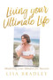 Living Your Ultimate Life : Modelling your Mindset for Success by Lisa Bradley - Paperback