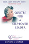 Quotes for a Self-Loved Leader : Lead a life you love and serve those you lead by Cindy L Sharp - Paperback